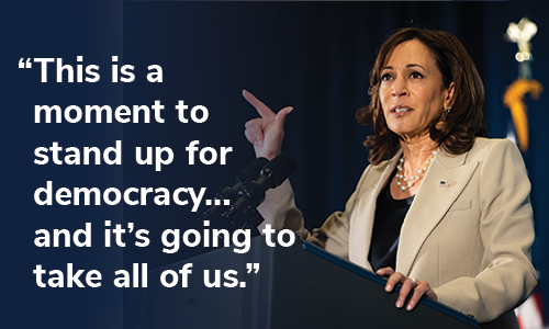 Vice President Harris: "This is a moment to stand up for democracy.. and it's going to take all of us." CHIP IN NOW >>