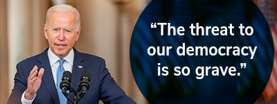 President Joe Biden: "The threat to our democracy is so grave." CHIP IN >>