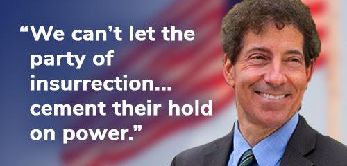 Jamie Raskin: "We can't let the party of insurrection cement their hold on power." CHIP IN NOW >>