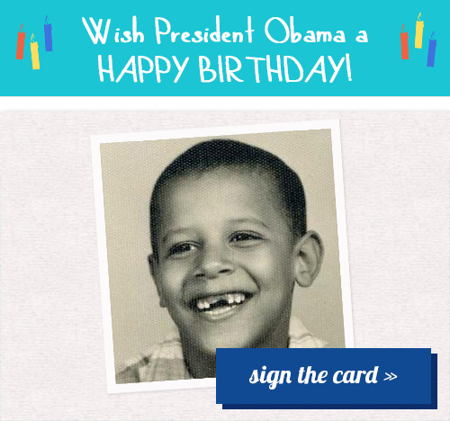 Wish President Obama a Happy Birthday! Sign the card >>