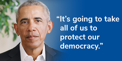 President Obama: [It's going to take all of us to protect our democracy."]