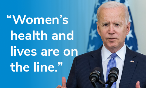 President Biden: "Women's health and lives are on the line."