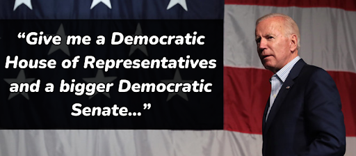 President Biden: "Give me a Democratic House of Representatives and a bigger Democratic Senate..."