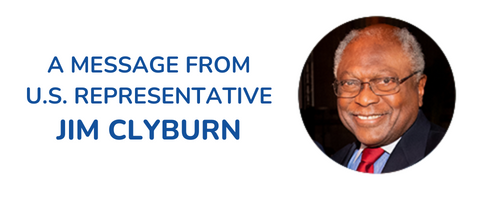 A message from U.S. Representative Jim Clyburn >>