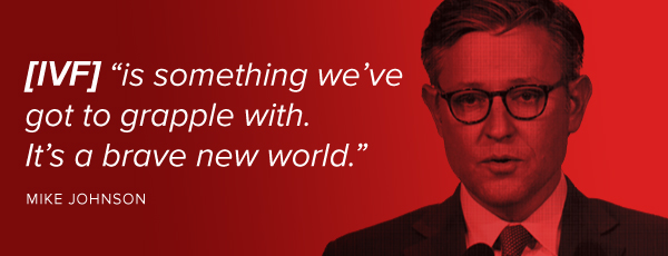 Mike Johnson: [IVF] "is something we've got to grapple with. It's a brave new world'"