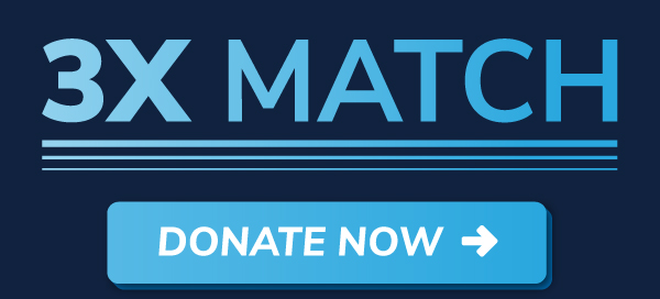 3X MATCH ALERT | DONATE NOW >>