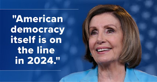 Nancy Pelosi: “American democracy itself is on the line in 2024.”