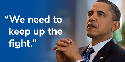 President Obama: "We need to keep up the fight."