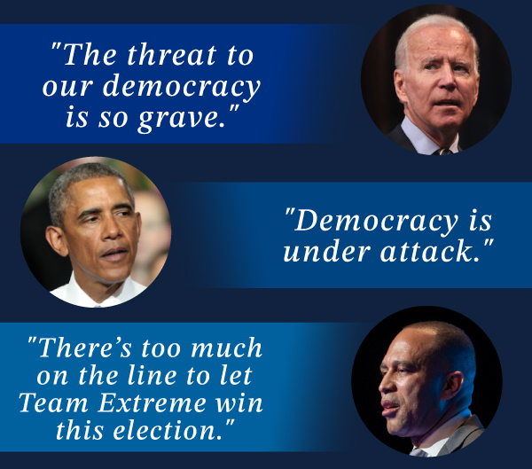 President Biden: " The threat to our democracy is so grave." | President Obama: "Democracy is under attack." | Hakeem Jeffries: "There's too much on the line to let Team Extreme win this election."