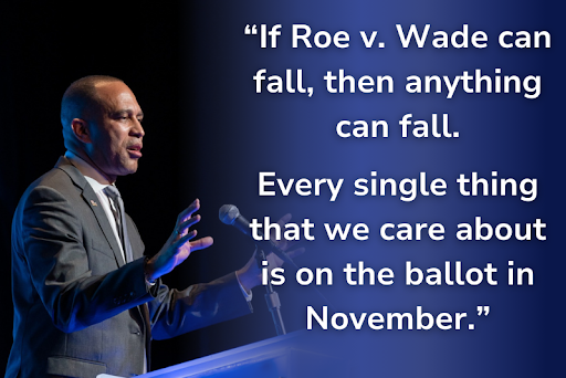 Leader Hakeem Jeffries: ["If Roe v. Wade can fall, then anything can fall. Every single thing that we care about is on the ballot in November."]