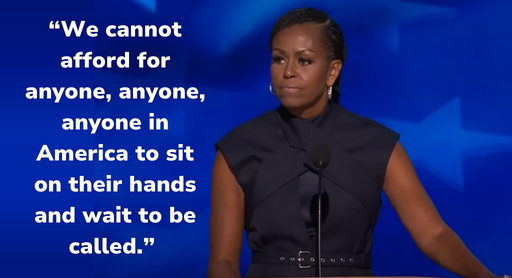 [Michelle Obama: "We cannot afford for anyone, anyone, anyone in America to sit on their hands and wait to be called."]