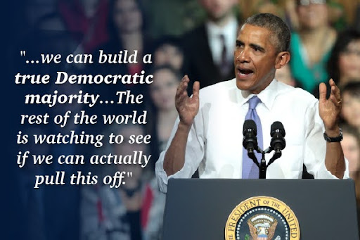 President Barack Obama: "...we can build a true Democratic majority... The rest of the world is watching to see if we can actually pull this off."