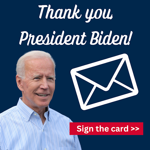 Thank you President Biden! | SIGN THE CARD >>