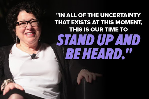 Sonia Sotomayor: "In all of the uncertainty that exists at this moment, this is our time to stand up and be heard."