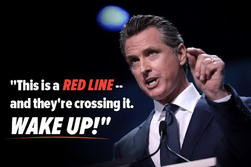 Gavin Newsom: "This is a red line -- and they're crossing it. Wake up!"